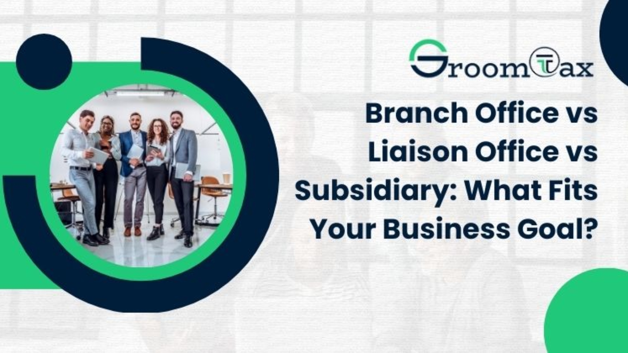 Branch Office vs Liaison Office vs Subsidiary What Fits Your Business Goal