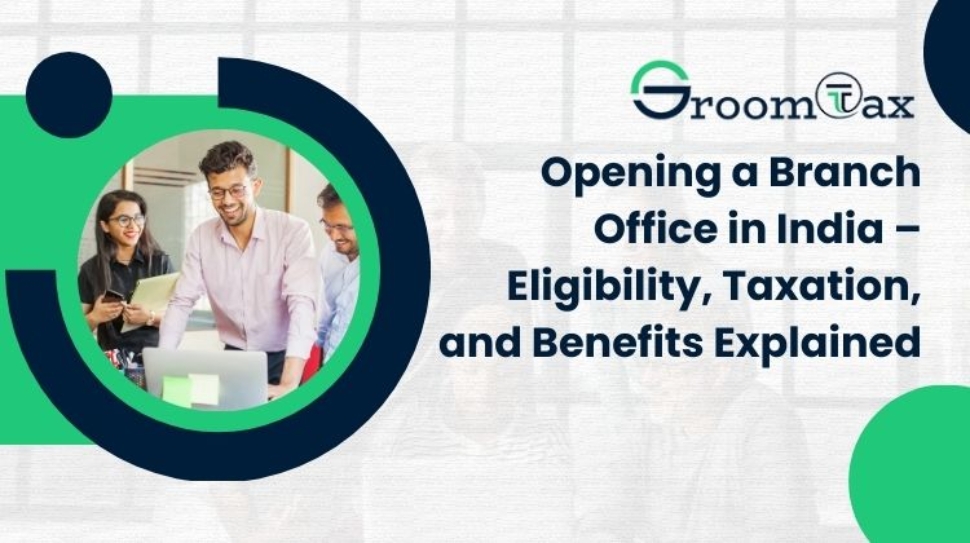 Opening a Branch Office in India – Eligibility, Taxation, and Benefits Explained