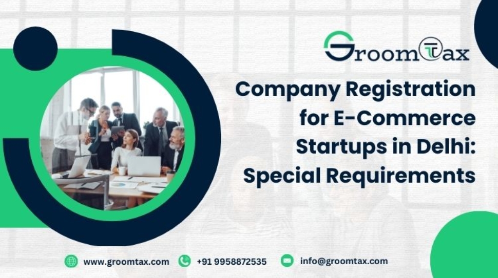 Company Registration for E-Commerce Startups in Delhi Special Requirements