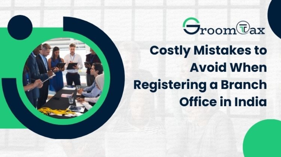 Costly Mistakes to Avoid When Registering a Branch Office in India