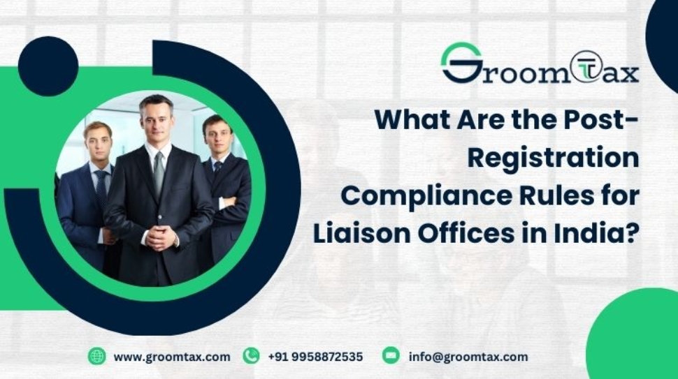 What Are the Post-Registration Compliance Rules for Liaison Offices in India