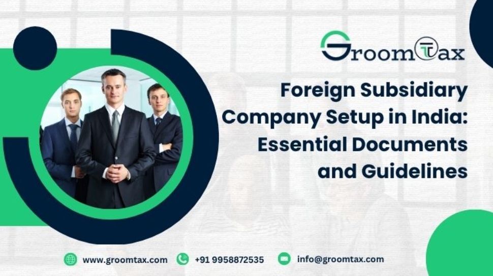 Foreign Subsidiary Company Setup in India Essential Documents and Guidelines