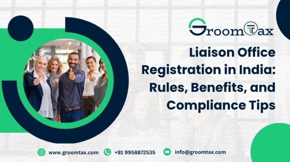 Liaison Office Registration in India Rules, Benefits, and Compliance Tips