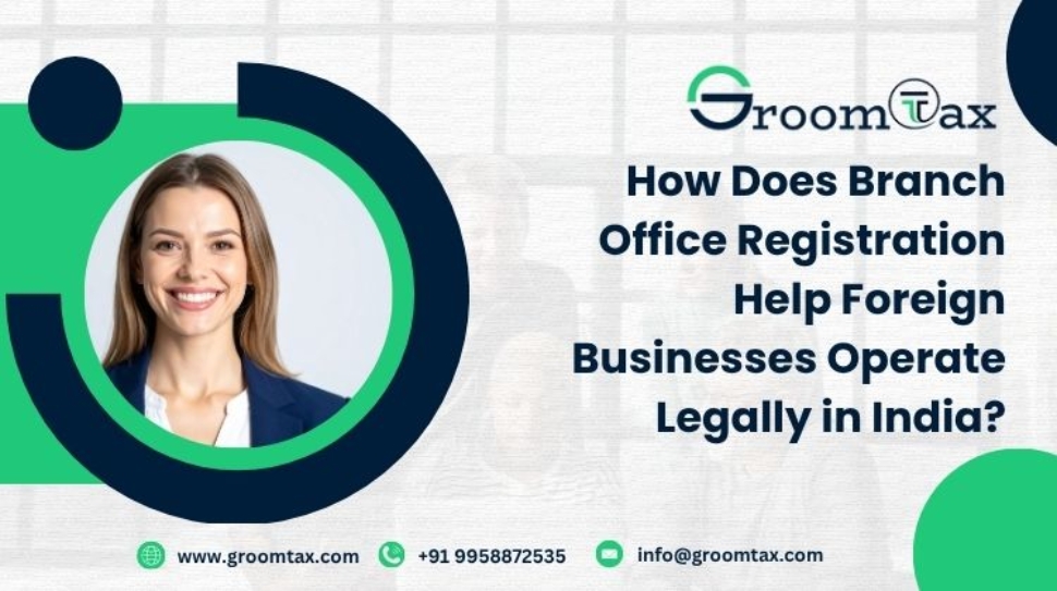 How Does Branch Office Registration Help Foreign Businesses Operate Legally in India
