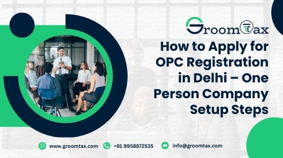How to Apply for OPC Registration in Delhi – One Person Company Setup Steps